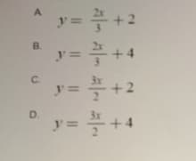 A.
2x
+2
B.
2x
+4
C.
3x
y=+2
플+4
D.
3x
y =
2
