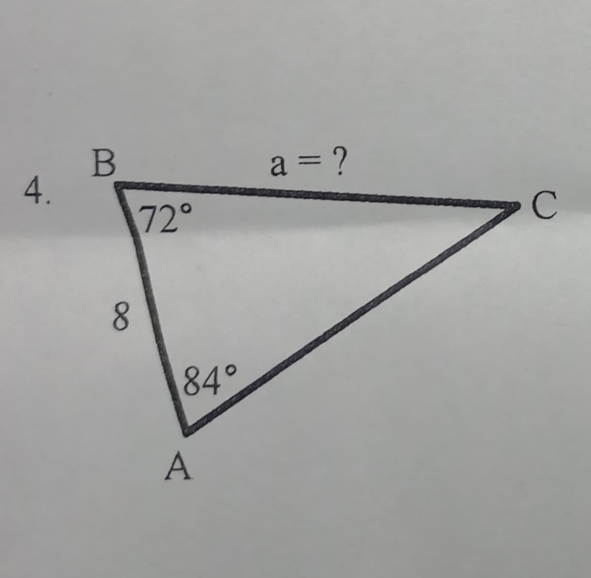 4.
a = ?
72°
8.
84°
A
