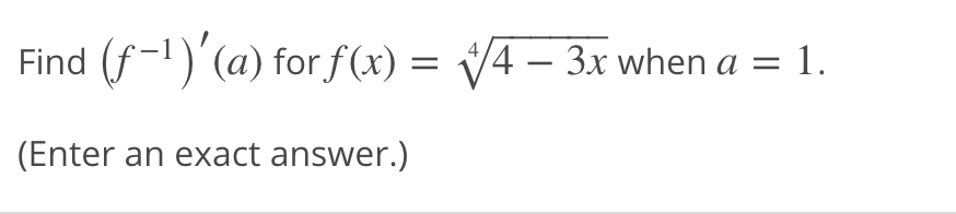 Find
(f-1)'(a) for f(x) = V4 – 3x when a = 1.
(Enter an exact answer.)
