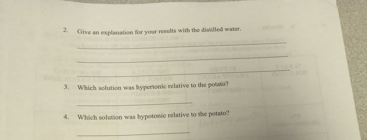 2. Give an explanation for your results with the distilled water.
3. Which solution was hypertonic relative to the potato?
4. Which solution was hypotonic relative to the potato?