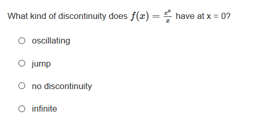 What kind of discontinuity does f(æ) =
have at x = 0?
O oscillating
O jump
O no discontinuity
O infinite
