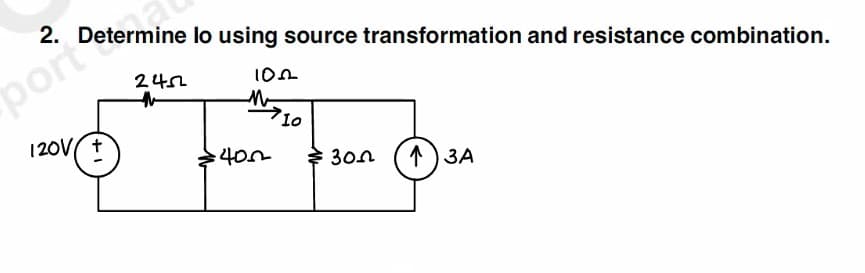 2.
port termine lo using source transformation and resistance combination.
120V/+
2452
102
400
710
300 13A