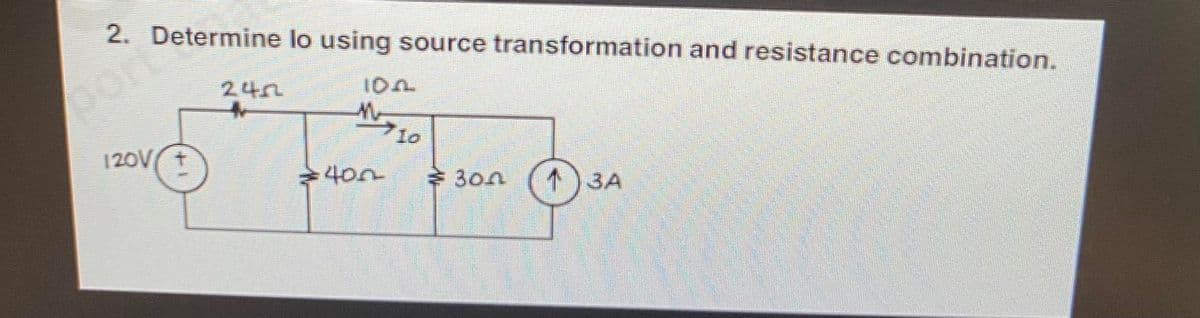 2. Determine lo using source transformation and resistance combination.
Ղար
|ZOV
IDA
70
- ռ
- 300 "34