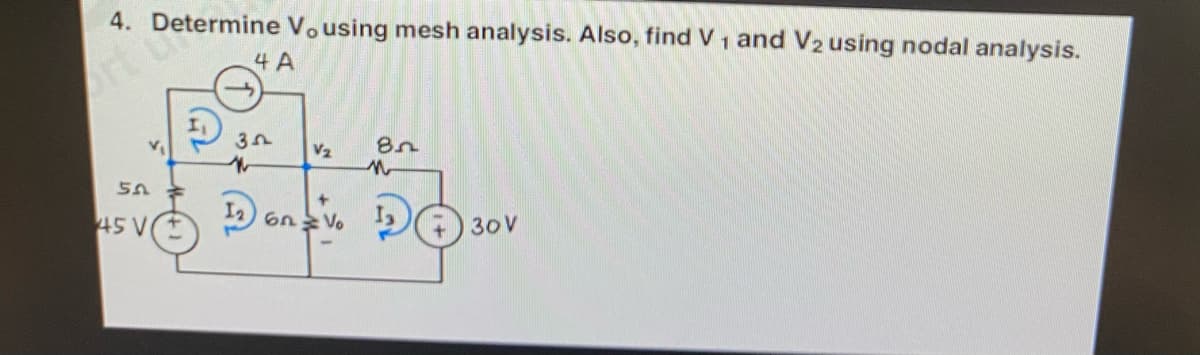 4. Determine V, using mesh analysis. Also, find V ₁ and V₂ using nodal analysis.
1
4 A
50
45 V
35
M
V₂
8n
n
126 V 17
Vo
30V