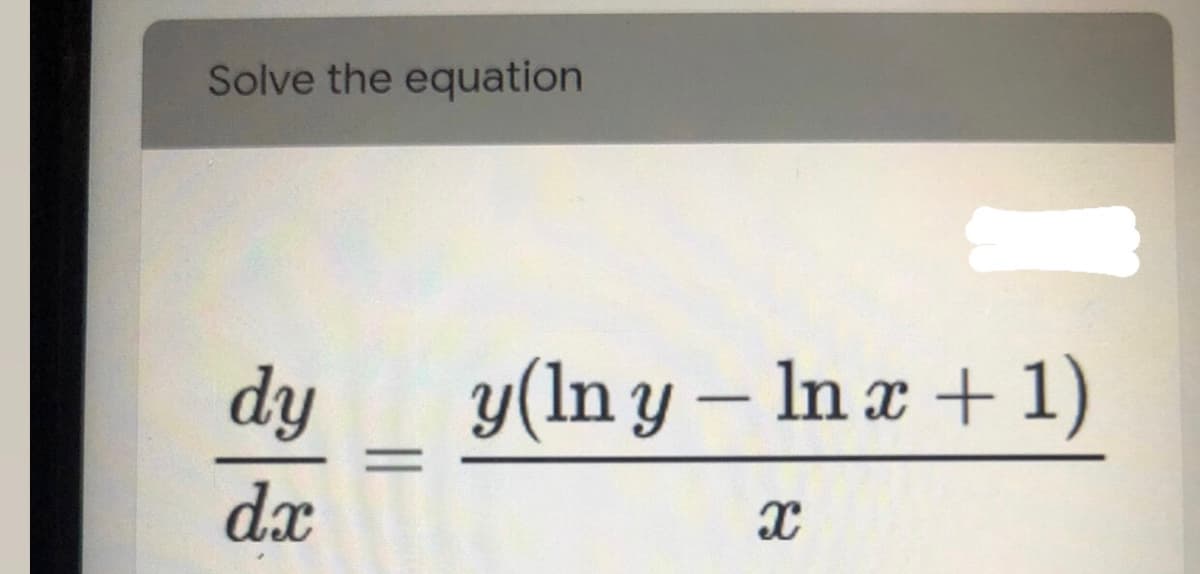 Solve the equation
dy
y(ln y – In x +1)
-
dx
