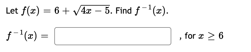 Let f(x) = 6 + v4x – 5. Find f-'(x).
f-(2) =
for x > 6
