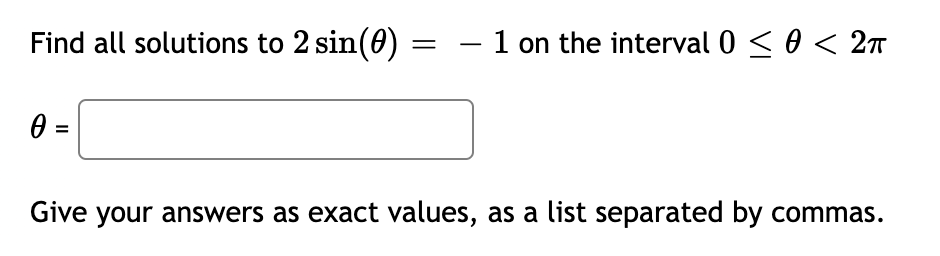 Find all solutions to 2 sin(0) - 1 on the interval 0 ≤ 0 < 2π
0 =
Give your answers as exact values, as a list separated by commas.