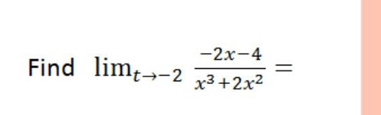 -2x-4
Find limt--2 3+2x²
x3 +2x2
||
