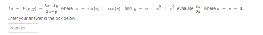 5z-4y
2z+y
If z
F (z,y)
where z
sin (u) + cos (v) and y = u + u² + v? evaluate
dz
where u
v = 0.
%3D
%3D
du
Enter your answer in the box below.
Number
