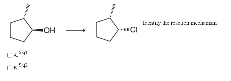 OH
.. CI
Identify the reaction mechanism
SN1
А.
B. SN2
Il..
O O
