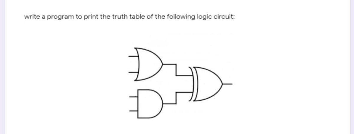 write a program to print the truth table of the following logic circuit:
BD
