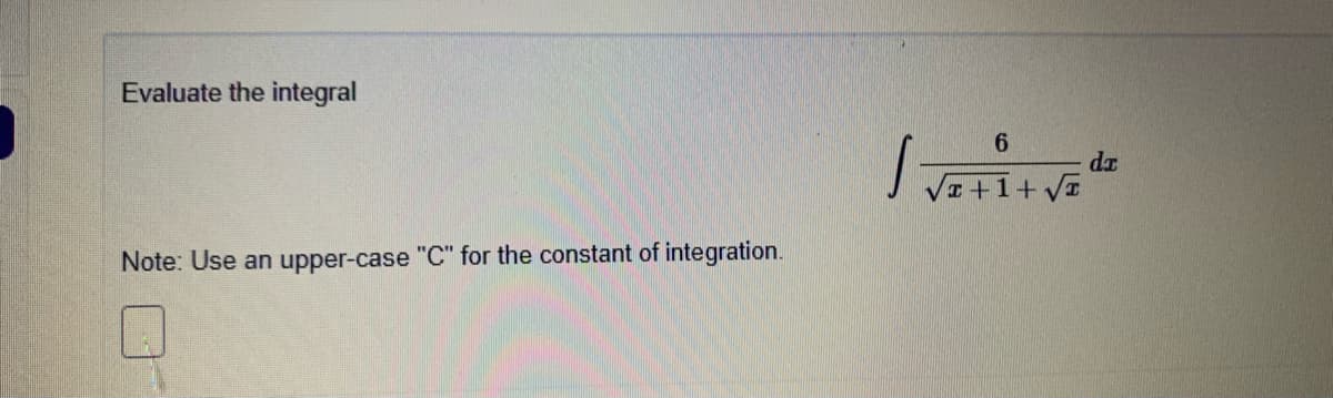 Evaluate the integral
dr
T+1+ V
Note: Use an upper-case "C" for the constant of integration.
