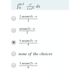 In 5
dx
2 arctan (4)-7
2
arctan (2)-
2
4 arctan (5)-
none of the choices
3 arctan (2)-л
6.
