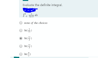 Evaluate the definite integral.
dx
none of the choices
In(규)
In(블)
In(4)
In)
