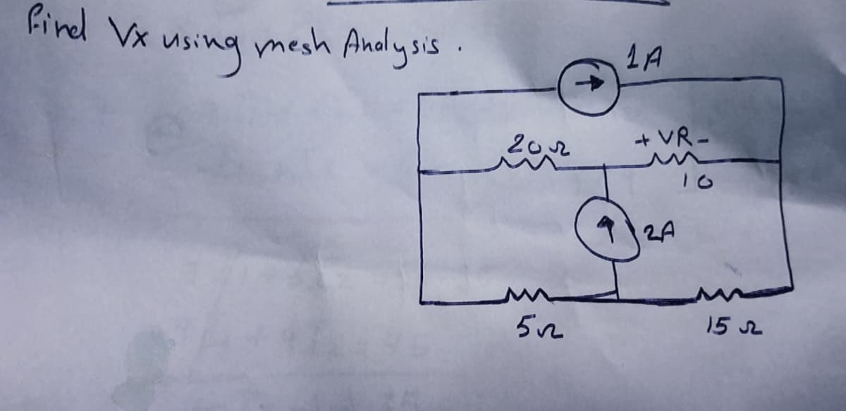 find Vx
using mesh Andlysis .
1A
202
+ VR-
10
2A
15 L
