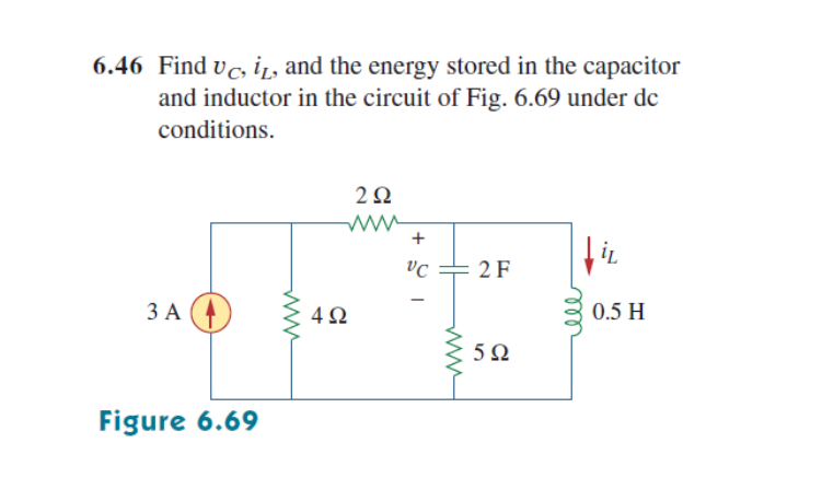 6.46 Find vc, i̟, and the energy stored in the capacitor
and inductor in the circuit of Fig. 6.69 under dc
conditions.
2Ω
+
2F
ЗА
4Ω
0.5 H
5Ω
Figure 6.69
ll
ww
