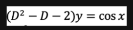 (D² - D - 2)y = cos x