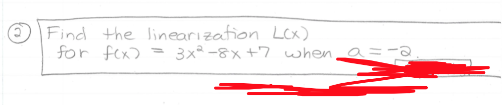 Find the linearization LCx)
for fex)
3x -8x +7 when
