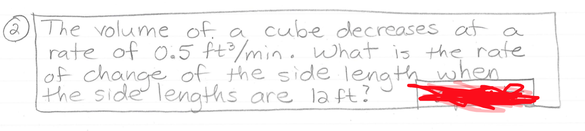 The volume of. a cube decreases at a
rate of 0.5 ft3/min. what is the rate
of change of the side lenath when.
the side lenaths are la ft?
