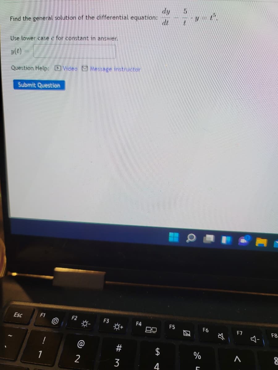 dy
Find the general solution of the differential equation:
Use lower case c for constant in answer.
Question Help: Video Message instructor
Submit Question
Esc
F1
F2
F3
F4
F5
F6
F7
F8
!
#
%
1
2
3
4
团
%24
