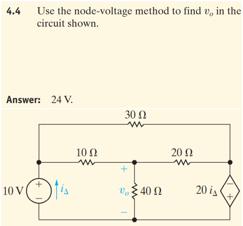 Use the node-voltage method to find v, in the
circuit shown.
4.4
Answer:
24 V.
30 Ω
10 N
20 Ω
+
10 V
Vo§ 40 N
20 is
+,
