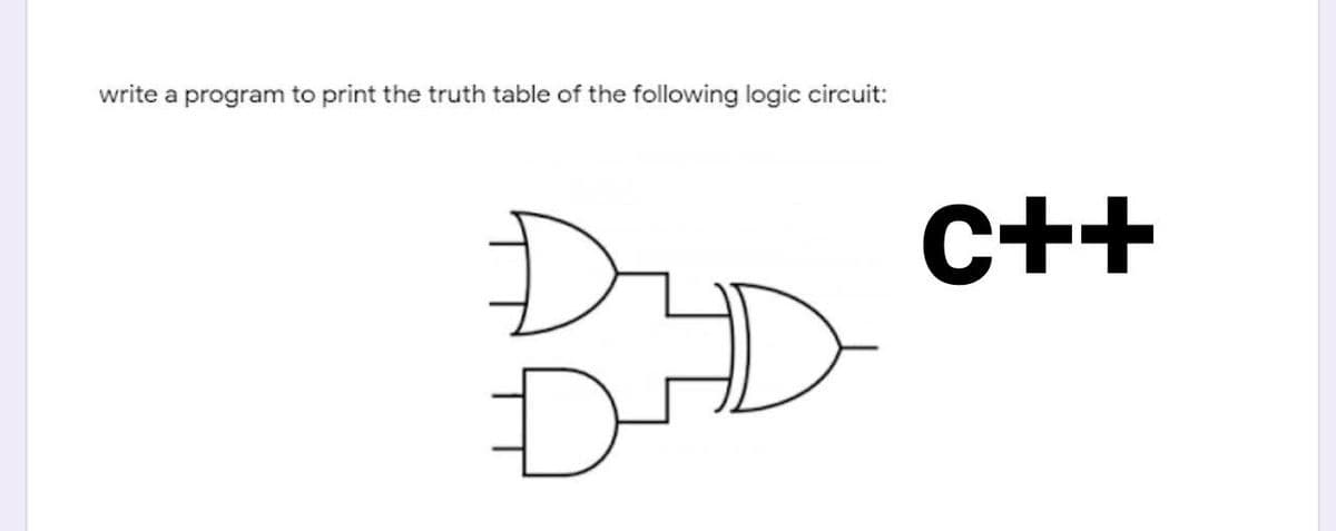 write a program to print the truth table of the following logic circuit:
C++
BD
