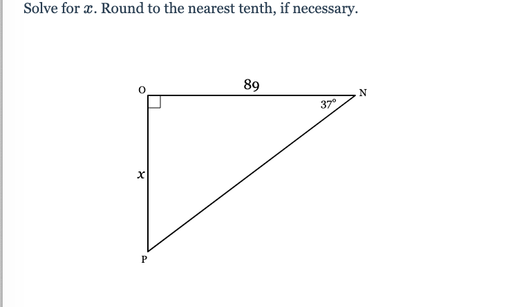 Solve for x. Round to the nearest tenth, if necessary.
89
N
37°
P
