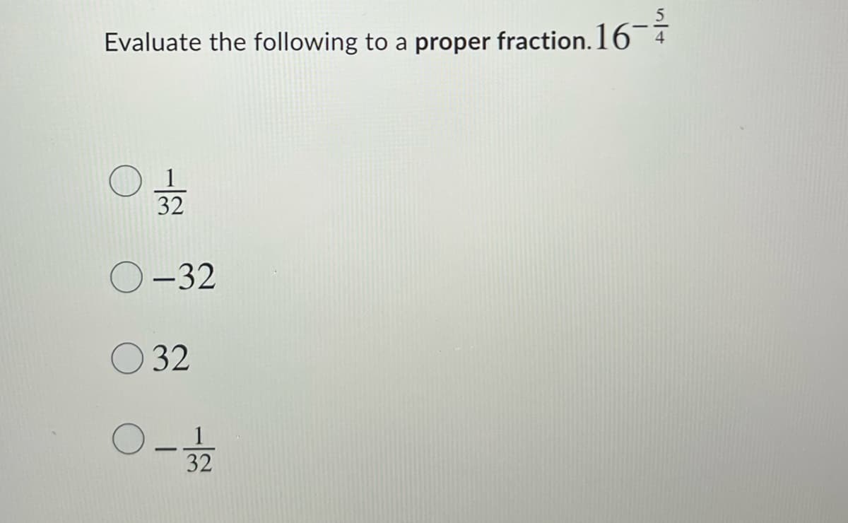 Evaluate the following to a proper fraction. 16¯7
32
-32
O 32
1.
32
