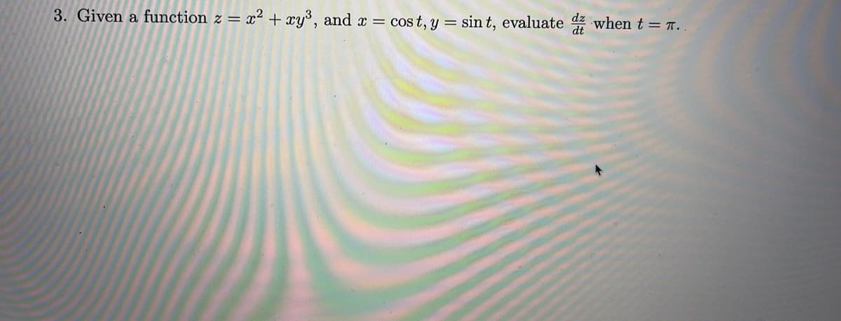 = x² + xy°, and x = cos t, y = sin t, evaluate when t = T..
dt
