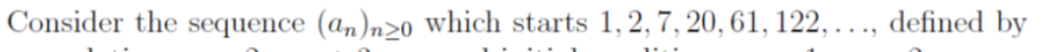 Consider the sequence (an)nzo which starts 1, 2, 7, 20, 61, 122,..., defined by