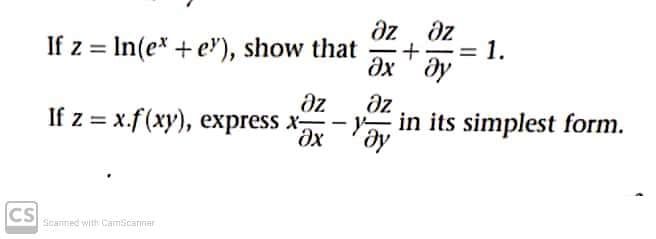 az əz
If z = In(e* + e), show that +
1.
ax' dy
dz
If z = x.f(xy), express x-
Əz
in its simplest form.
CS
Scanned with CamScarmar
加一次
