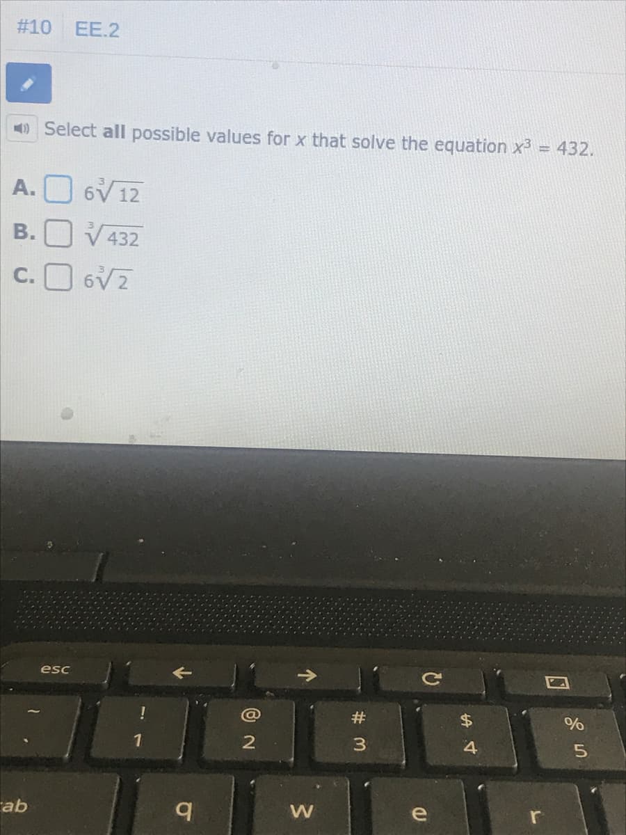 #10
EE.2
O Select all possible values for x that solve the equation x3
432.
%3D
A.
6V12
В.
432
c. O 6V2
esc
#
$4
1
4
rab
e
r
