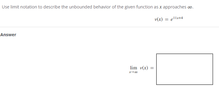 Use limit notation to describe the unbounded behavior of the given function as x approaches 0.
v(x)
ellx+4
Answer
lim v(x) =
00x
