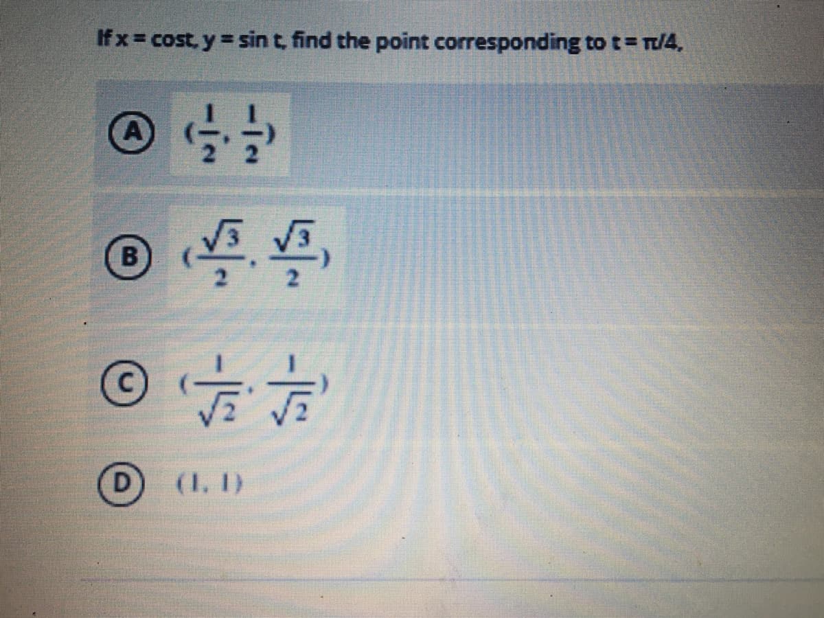 Ifx cost, y sin t, find the point corresponding to t= /4,
B
D.
(1, 1)
