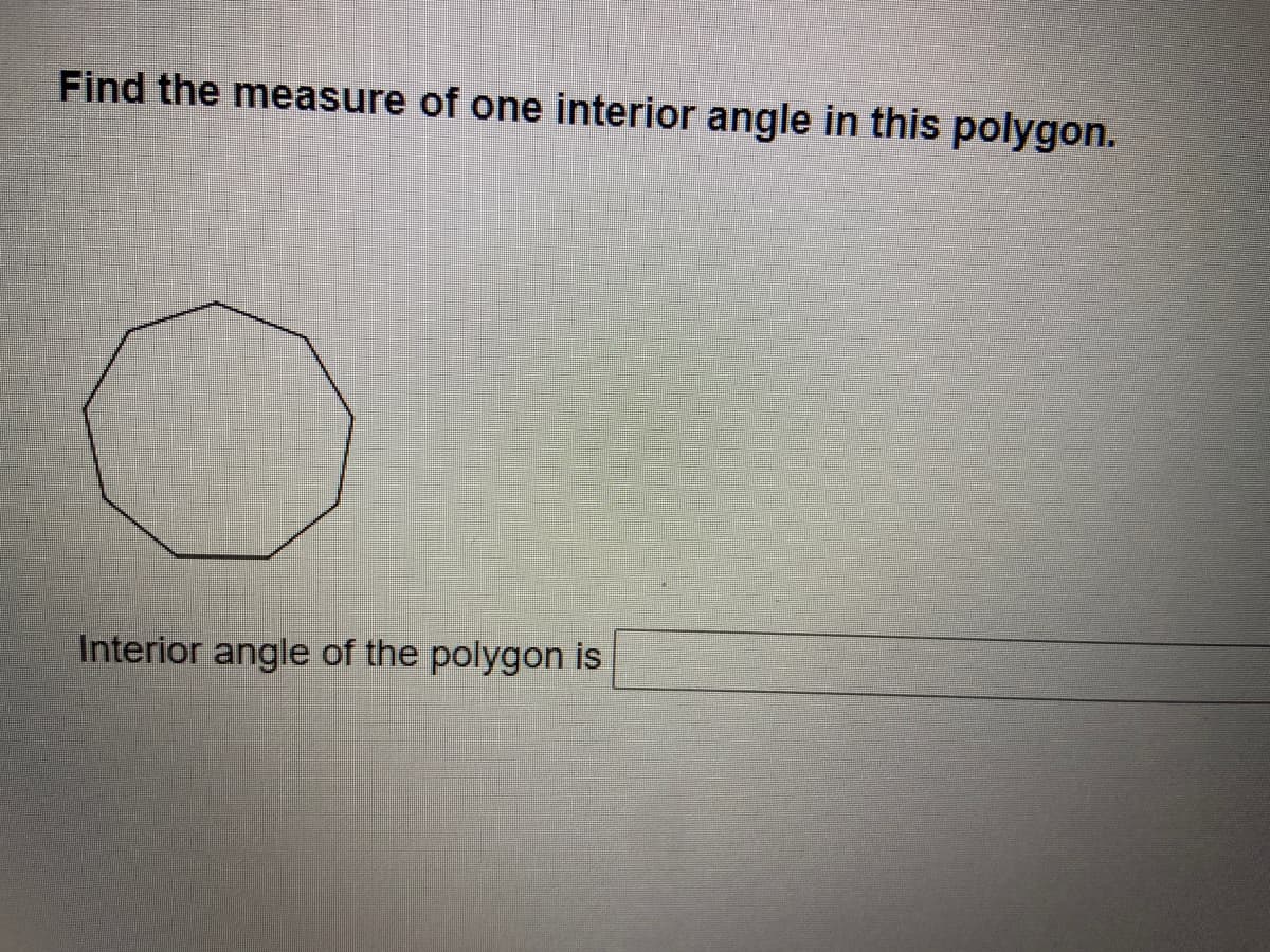 Find the measure of one interior angle in this polygon.
Interior angle of the polygon is

