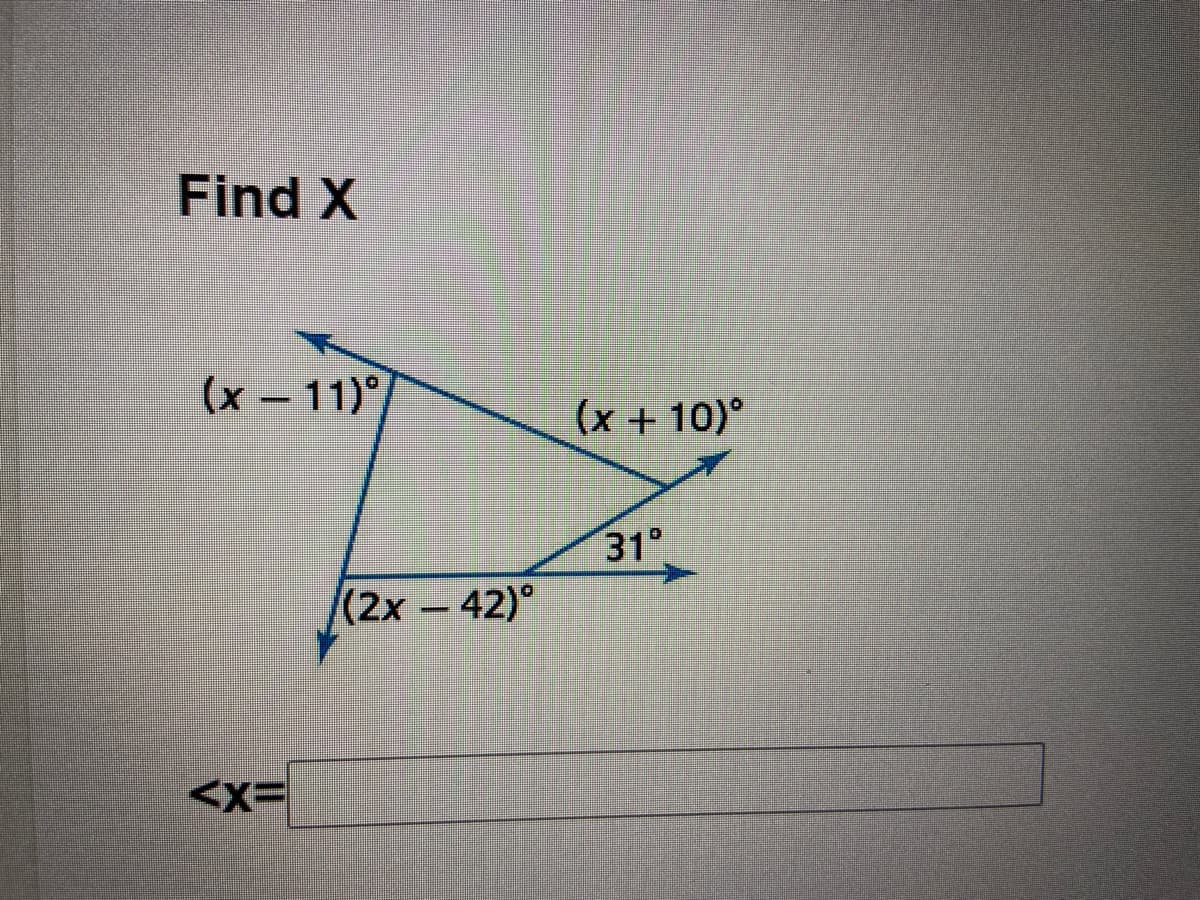 Find X
(x – 11)°
(x + 10)°
31°
(2x – 42)°
