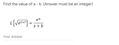 Find the value of a - b. (Answer must be an integer)
ea
s+b
Your answer
