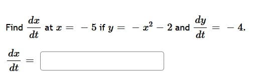 dx
at x =
dt
dy
- 22 – 2 and
dt
– 5 if y =
4.
Find
-
dx
dt
