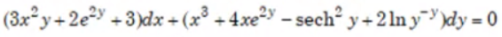 (3x°y+2e2y + 3)dx + (x³ + 4xe2y – sech² y+2ln y¯)dy = 0
