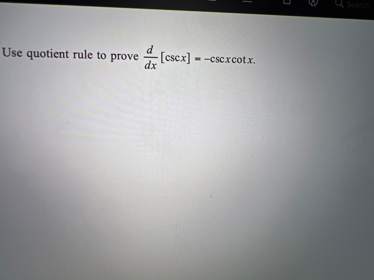 Q Search
Use quotient rule to prove
d
-[cscx] = -cscxcotx.
dx
