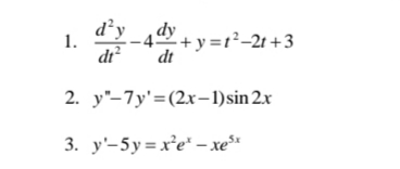 d²y
dy
- 4 + y =r²-21 +3
dt?
1.
dt
2. у-7y'3 (2х-1)sin 2x
3. y'-5y=x²e" - xe
