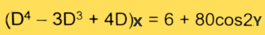 (D4 – 3D³ + 4D)x = 6 + 80cos2Y
