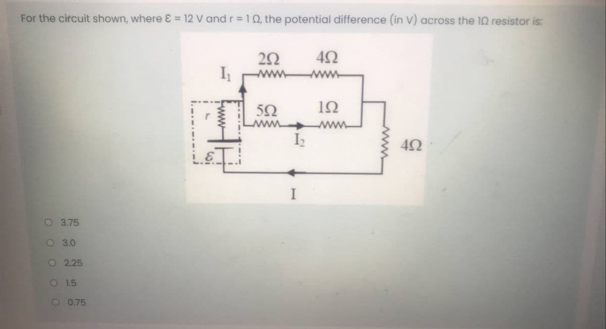 For the circuit shown, where 8 = 12 V and r = 10, the potential difference (in V) across the 10 resistor is:
I
www
www
5Ω
12
www
O 3.75
O 3.0
O 2.25
O 1.5
O 0.75
www
