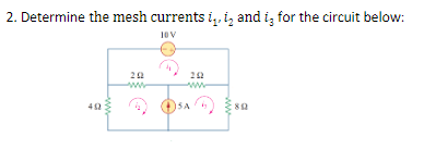 2. Determine the mesh currents i,. i, and i, for the circuit below:
10V
42
(SA
ww
ww
