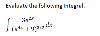 Evaluate the following Integral:
3e 2x
dx
(е4x + 9)3/2
