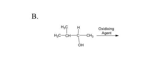 В.
H
Оxidixing
Agent
H3C-CH-C-CH3
OH
