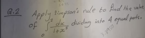 G.2
Apply Simpson's nule to find the valke
of S-de dividing into 4 equal ports.
I+ズ
-89521
