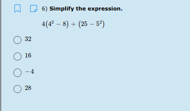 6) Simplify the expression.
4(4° – 8) + (25 – 5°)
32
16
O-4
28
