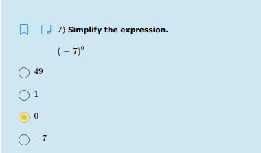 A D 7) Simplify the expression.
(– 7)°
49
O-7
