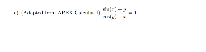 sin(x) + y
c) (Adapted from APEX Calculus I)
1
cos(y) + x
